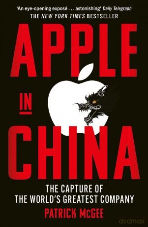 Apple in China: The Capture of the World's Greatest Company - Patrick Mcgee [KSIĄŻKA]