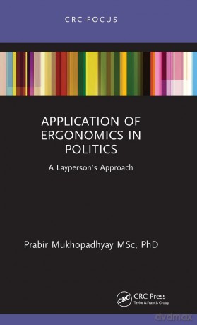 Application of Ergonomics in Politics: A Layperson's Approach - Mukhopadhyay Prabir [KSIĄŻKA]