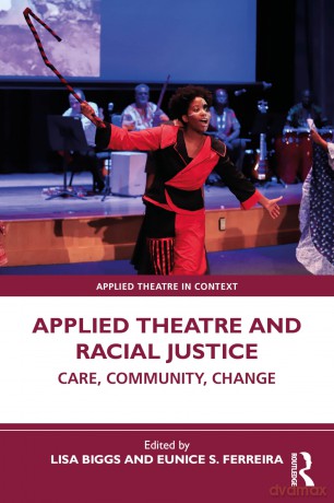 Applied Theatre and Racial Justice: Care, Community, Change (Applied Theatre in Context) - Biggs Lisa [KSIĄŻKA]