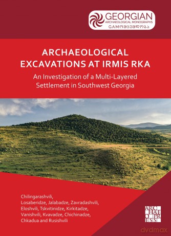 Archaeological Excavations at Irmis Rka: An Investigation of a Multi-Layered Settlement in Southwest Georgia: Results from the 2020 Season: Early Bronze Age to Medieval Occupations - Gi Chilingarashvili [KSIĄŻKA]