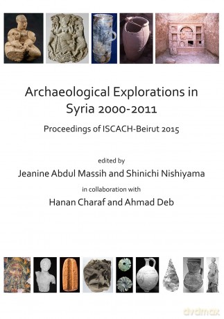 Archaeological Explorations in Syria 2000-2011: Proceedings of ISCACH-Beirut 2015 - Jeanine Abdu Massih [KSIĄŻKA]
