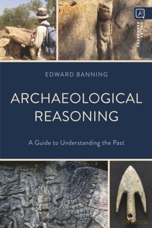Archaeological Reasoning: A Guide to Understanding the Past - Edward Banning [KSIĄŻKA]