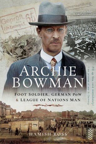 Archie Bowman: Foot Soldier, German POW and League of Nations Man - Hamish Ross [KSIĄŻKA]