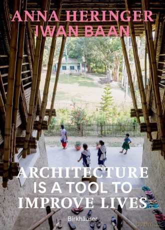 Architecture Is a Tool to Improve Lives: Anna Heringer's Buildings Photographed by Iwan Baan [KSIĄŻKA]