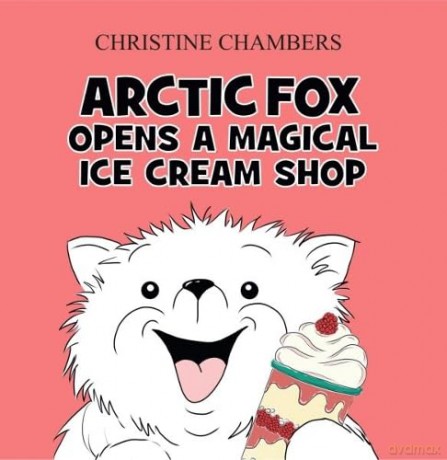 Arctic Fox Opens A Magical Ice Cream Shop - Christine Chambers [KSIĄŻKA]