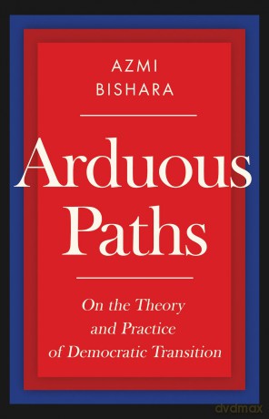 Arduous Paths: On the Theory and Practice of Democratic Transition - Bishara Azmi [KSIĄŻKA]