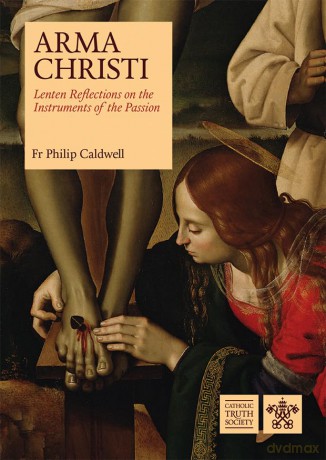 Arma Christi: Lenten Reflections on the Instruments of the Passion [KSIĄŻKA]