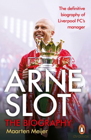 Arne Slot: The definitive first biography of the new Liverpool FC manager - Maarten Meijer [KSIĄŻKA]