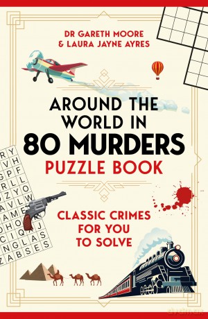 Around the World in 80 Murders Puzzle Book: Classic crimes for you to solve - Gareth Moore [KSIĄŻKA]