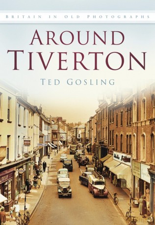 Around Tiverton in Old Photographs - Ted Gosling [KSIĄŻKA]