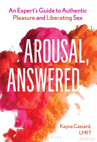 Arousal, Answered: An Expert's Guide to Authentic Pleasure and Liberating Sex - Kayna Cassard [KSIĄŻKA]