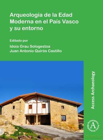 Arqueologia de la Edad Moderna en el Pais Vasco y su entorno - Ido Grau Sologestoa [KSIĄŻKA]