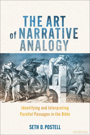 Art of Narrative Analogy, The: Identifying and Interpreting Parallel Passages in the Bible - Seth D Postell [KSIĄŻKA]