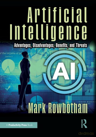Artificial Intelligence: Advantages, Disadvantages, Benefits, and Threats - Rowbotham Mark [KSIĄŻKA]