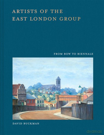 Artists of the East London Group: From Bow to Biennale - David Buckman [KSIĄŻKA]