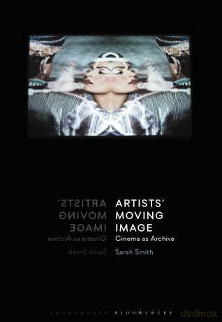 Artists' Moving Image: Cinema as Archive - Sarah Smith [KSIĄŻKA]