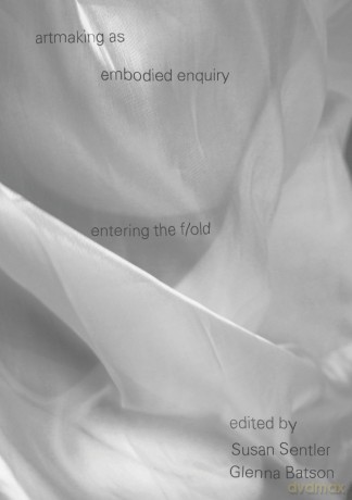 artmaking as embodied enquiry: entering the fold - Susan Sentler [KSIĄŻKA]