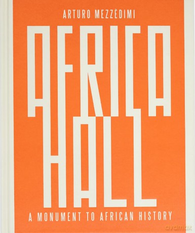 Arturo Mezzedimi, Africa Hall: A Monument to African History [KSIĄŻKA]