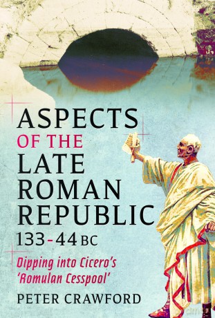 Aspects of the Late Roman Republic, 133-44BC: Dipping into Cicero's 'Romulan Cesspool' - Peter Crawford [KSIĄŻKA]