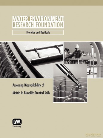 Assessing Bioavailability of Metals in Biosolids-Treated Soils (WERF Research Report Series) - No Author Stated [KSIĄŻKA]