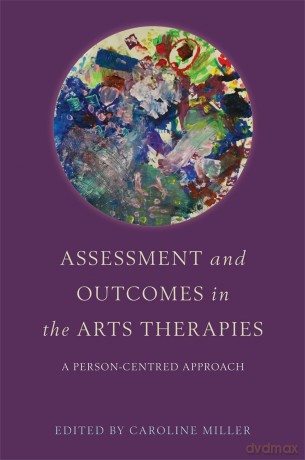 Assessment and Outcomes in the Arts Therapies - No Author Listed [KSIĄŻKA]