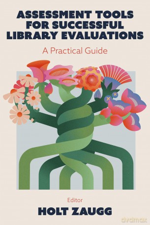 Assessment Tools for Successful Library Evaluations: A Practical Guide - Holt Zaugg [KSIĄŻKA]