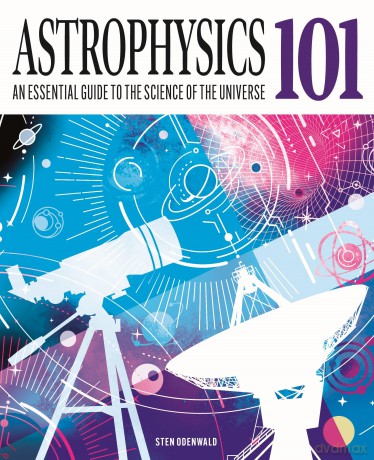 Astrophysics 101: An Essential Guide to the Science of the Universe (Knowledge 101) - Sten Odenwald [KSIĄŻKA]