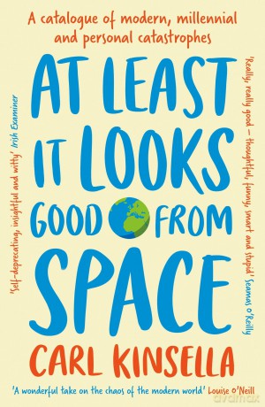 At Least It Looks Good From Space: A catalogue of modern, millennial and personal catastrophes - Carl Kinsella [KSIĄŻKA]