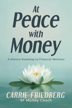 At Peace with Money: A Holistic Roadmap to Financial Wellness - Carrie Friedberg [KSIĄŻKA]