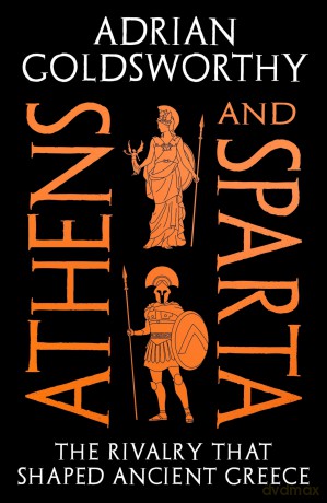 Athens and Sparta: The Rivalry that Shaped Ancient Greece - Adrian Goldsworthy [KSIĄŻKA]