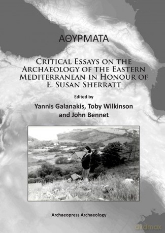 Athyrmata: Critical Essays on the Archaeology of the Eastern Mediterranean in Honour of E. Susan Sherratt - Yannis Galanakis [KSIĄŻKA]
