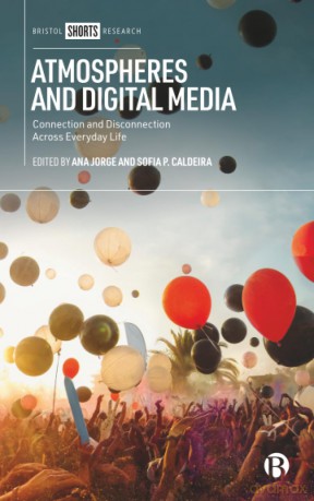 Atmospheres and Digital Media: Connection and Disconnection Across Everyday Life - Ana Jorge [KSIĄŻKA]