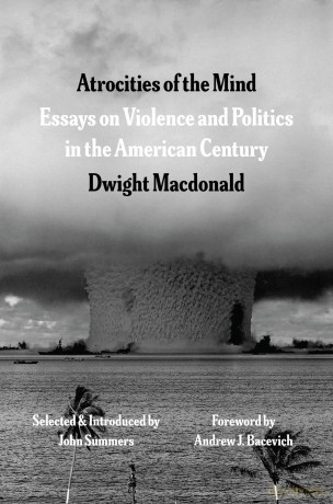 Atrocities of the Mind: Essays on Violence and Politics in the American Century - Dwight Macdonald [KSIĄŻKA]