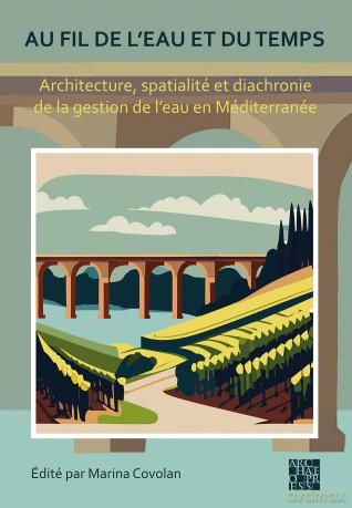 Au fil de l'eau et du temps: Architecture, spatialité et diachronie de la gestion de l'eau en Méditerranée - Marina Covolan [KSIĄŻKA]