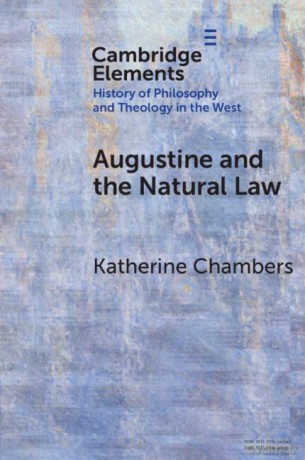 Augustine and the Natural Law (Elements In the History of Philosophy and Theology in the West) - Chambers Katherine [KSIĄŻKA]