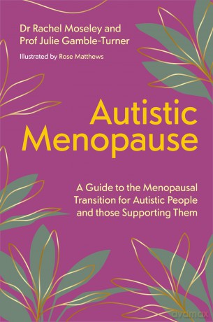 Autistic Menopause: A Guide to the Menopausal Transition for Autistic People and those Supporting Them - Julie Turner-Cobb [KSIĄŻKA]