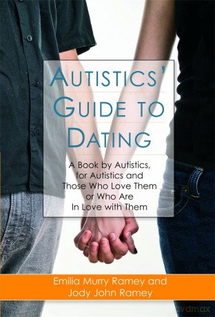 Autistics' Guide to Dating: A Book by Autistics, for Autistics and Those Who Love Them or Who Are in Love with Them - Jody John Ramey Emil [KSIĄŻKA]