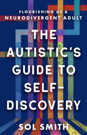 Autistic's Guide to Self-Discovery,The: Flourishing as a Neurodivergent Adult - Sol Smith [KSIĄŻKA]