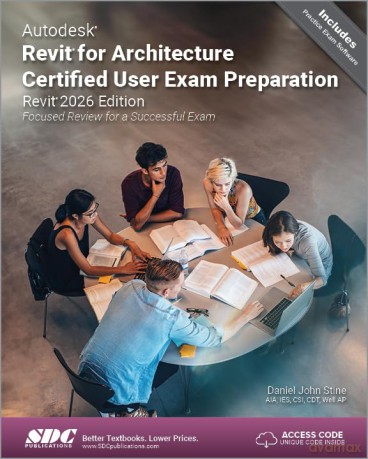 Autodesk Revit for Architecture Certified User Exam Preparation (Revit 2026 Edition): Focused Review for a Successful Exam - Stine Daniel John [KSIĄŻKA]