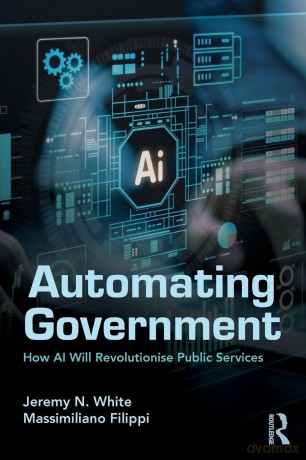 Automating Government: How AI Will Revolutionise Public Services - White Jeremy N. [KSIĄŻKA]