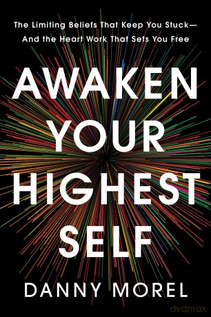 Awaken Your Highest Self: The Limiting Beliefs That Keep You Stuck-And the Heart Work That Sets You Free - Danny Morel [KSIĄŻKA]
