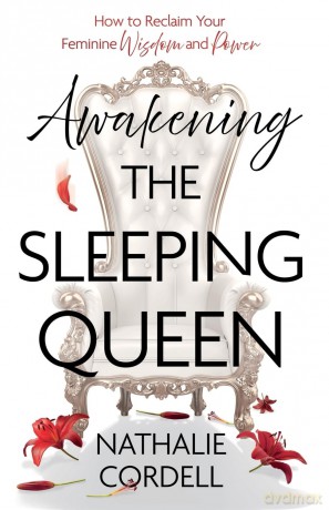 Awakening the Sleeping Queen: How to Reclaim Your Feminine Wisdom and Power - Cordell Nathalie [KSIĄŻKA]