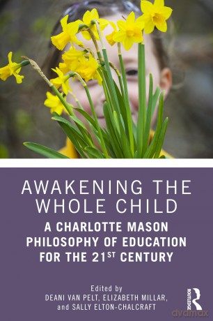 Awakening the Whole Child: A Charlotte Mason Philosophy of Education for the 21st Century - Van Pelt Deani [KSIĄŻKA]