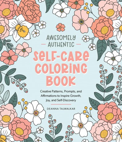 Awesomely Authentic Self-Care Coloring Book: Creative Patterns, Prompts, and Affirmations to Inspire Growth, Joy, and Self-Discovery - Deanna Talwalkar [KSIĄŻKA]