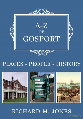 A-Z of Gosport: Places-People-History - Richard M. Jones [KSIĄŻKA]