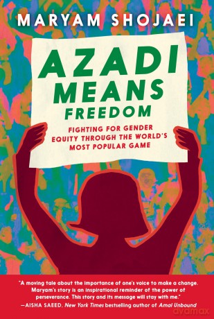 Azadi Means Freedom: Fighting For Gender Equity in Iran, One Soccer Game At A Time - Maryam Shojaei [KSIĄŻKA]