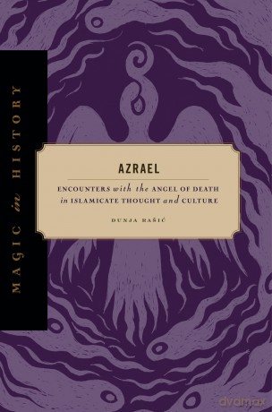 Azrael: Encounters with the Angel of Death in Islamicate Thought and Culture (Magic in History) - Dunja Rasic [KSIĄŻKA]