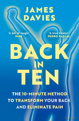 Back in Ten: The 10-Minute Method to Transform Your Back and Eliminate Pain - James Davies [KSIĄŻKA]