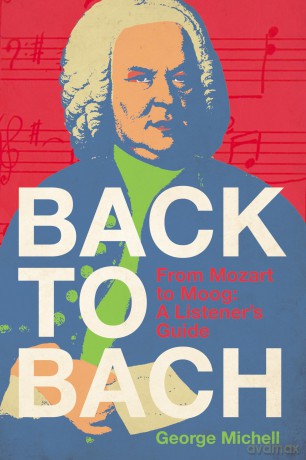 Back to Bach: From Mozart to Moog - A Listener's Guide - George Michell [KSIĄŻKA]