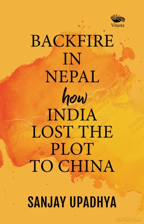 Backfire in Nepal - How India Lost The Plot To China - Sanjay Upadhya [KSIĄŻKA]